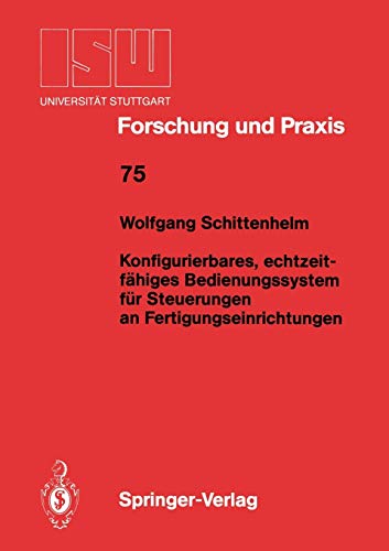 Konfigurierbares, echtzeitfähiges Bedienungssystem für Steuerungen an Fertigungseinrichtungen (ISW Forschung und Praxis, 75, Band 75)