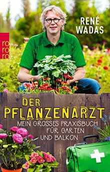 Der Pflanzenarzt: Mein großes Praxisbuch für Garten und Balkon