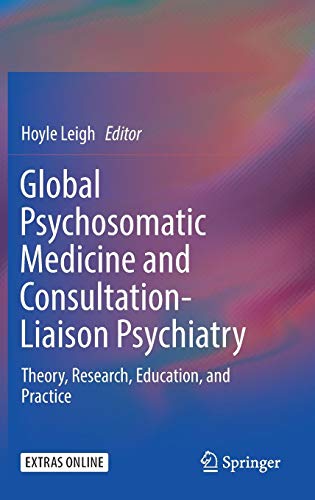 Global Psychosomatic Medicine and Consultation-Liaison Psychiatry: Theory, Research, Education, and Practice