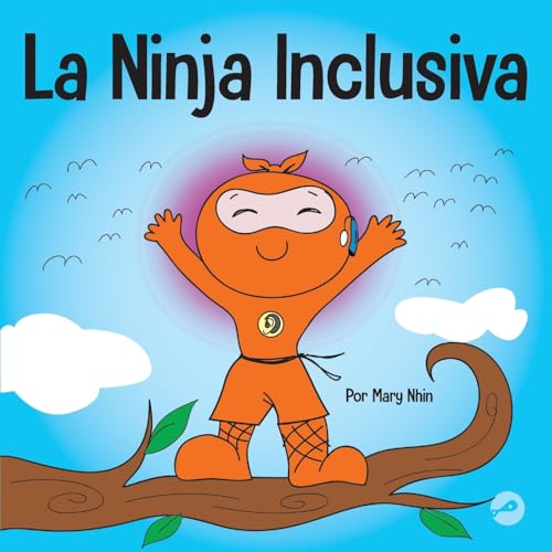 La Ninja Inclusiva: Un libro infantil contra el acoso escolar sobre inclusión, compasión y diversidad (Ninja Life Hacks Spanish, Band 44)