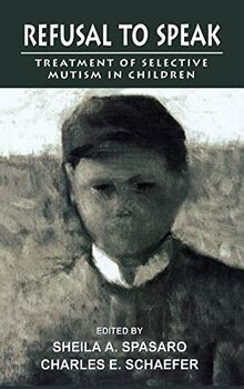 Refusal to Speak: Treatment of Selective Mutism in Children (Child Therapy Series)