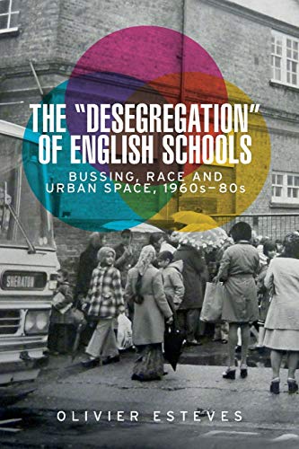 The 'desegregation' of English Schools: Bussing, race and urban space, 1960s-80s