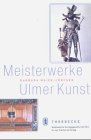 Meisterwerke Ulmer Kunst