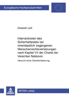 Interventionen des Sicherheitsrates bei innerstaatlich begangenen Menschenrechtsverletzungen nach Kapitel VII der Charta der Vereinten Nationen: ... (Europäische Hochschulschriften - Reihe II)