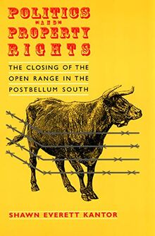 Politics and Property Rights: The Closing of the Open Range in the Postbellum South (Studies in Law and Economics)