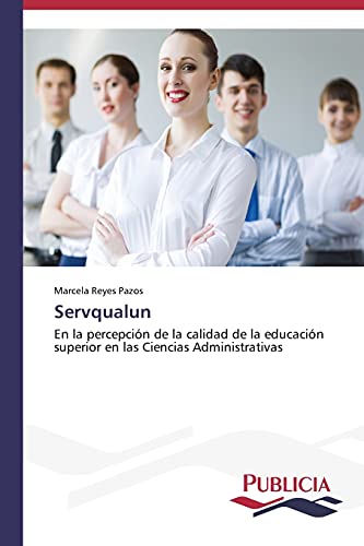 Servqualun: En la percepción de la calidad de la educación superior en las Ciencias Administrativas