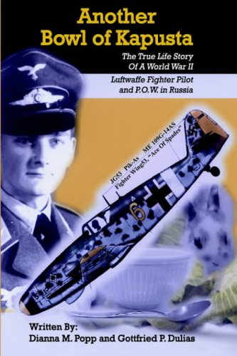 Another Bowl Of Kapusta: The True Life Story Of A World War II Luftwaffe Fighter Pilot And P.O.W. In Russia