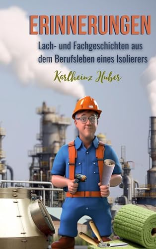 Erinnerungen: Lach- und Fachgeschichten aus dem Berufsleben eines Isolierers