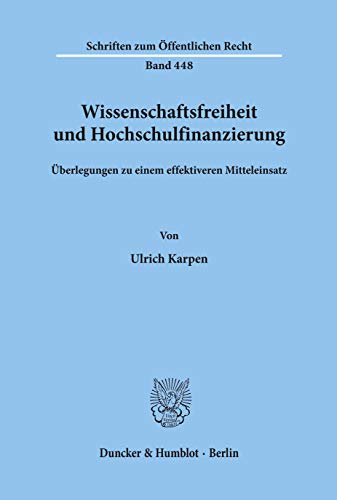 Wissenschaftsfreiheit und Hochschulfinanzierung.: Überlegungen zu einem effektiveren Mitteleinsatz. (Schriften Zum Offentlichen Recht, 448)