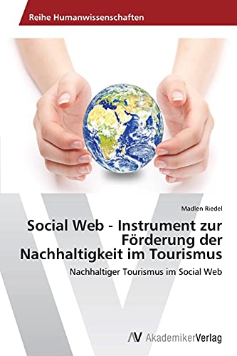 Social Web - Instrument zur Förderung der Nachhaltigkeit im Tourismus: Nachhaltiger Tourismus im Social Web