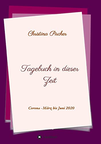 Tagebuch in dieser Zeit: Corona-Pandemie - März-Juni 2020 (Welle)