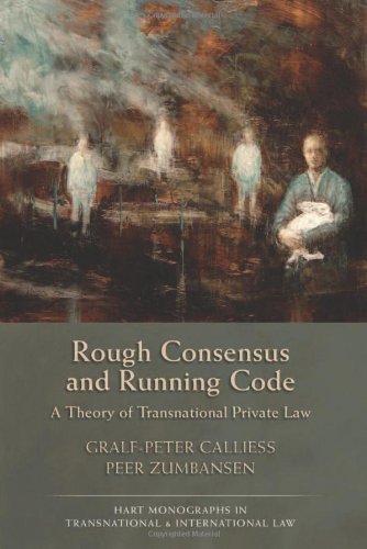 Rough Consensus and Running Code: A Theory of Transnational Private Law (Hart Monographs in Transnational and International Law)