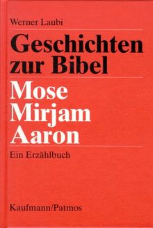 Geschichten zur Bibel 6. Mose, Mirjam, Aaron. Ein Erzählbuch für Schule, Familie und Gemeinde