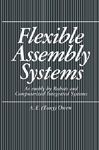Flexible Assembly Systems: Assembly By Robots And Computerized Integrated Systems