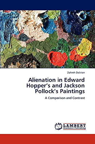 Alienation in Edward Hopper’s and Jackson Pollock’s Paintings: A Comparison and Contrast