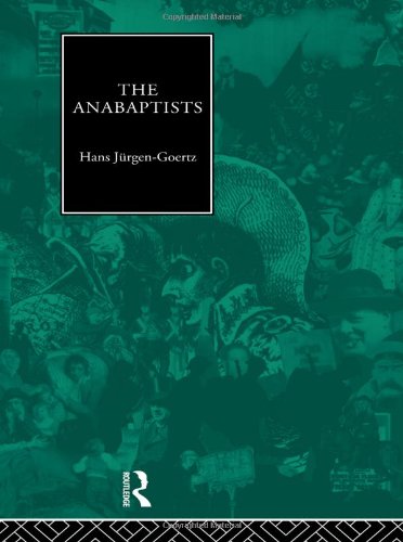 The Anabaptists (Christianity and Society in the Modern World)