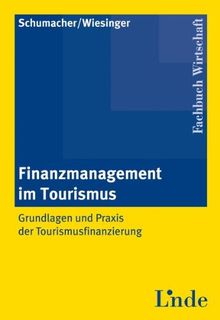 Finanzmanagement im Tourismus: Grundlagen und Praxis der Tourismusfinanzierung