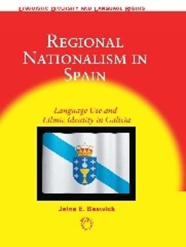 Regional Nationalism in Spain: Language Use and Ethnic Identity in Galicia, 5 (Linguistic Diversity and Language Rights, 5, Band 5)