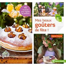 Mes beaux goûters de fête ! : 45 recettes pour régaler les enfants