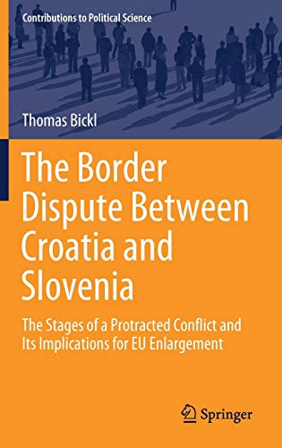 The Border Dispute Between Croatia and Slovenia: The Stages of a Protracted Conflict and Its Implications for EU Enlargement (Contributions to Political Science)