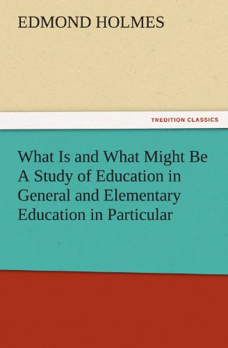 What Is and What Might Be A Study of Education in General and Elementary Education in Particular (TREDITION CLASSICS)