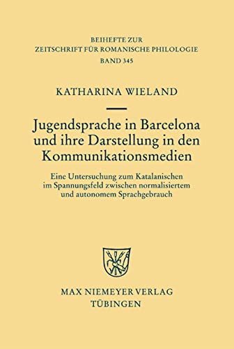 Jugendsprache in Barcelona und ihre Darstellung in den Kommunikationsmedien: Eine Untersuchung zum Katalanischen im Spannungsfeld zwischen ... für romanische Philologie, 345, Band 345)