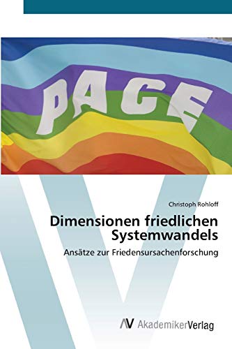 Dimensionen friedlichen Systemwandels: Ansätze zur Friedensursachenforschung