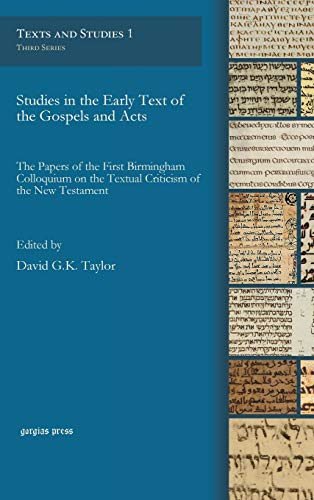Studies in the Early Text of the Gospels and Acts: The Papers of the First Birmingham Colloquium on the Textual Criticism of the New Testament (Text and Studies, Band 1)