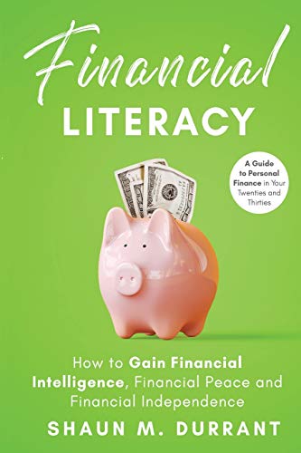 Financial Literacy: How to Gain Financial Intelligence, Financial Peace and Financial Independence: A Guide to Personal Finance in Your Twenties and Thirties