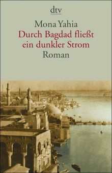 Durch Bagdad fließt ein dunkler Strom: Roman