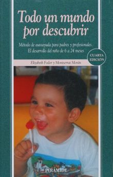 Todo un mundo por descubrir/ All the World to Discover: Metodo de autoayuda para padres y profesionales. El desarrollo del Nino de 6 a 24 meses (Ojos Solares/ Solar Eyes)