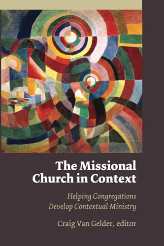 The Missional Church in Context: Helping Congregations Develop Contextual Ministry (Missional Church Series)