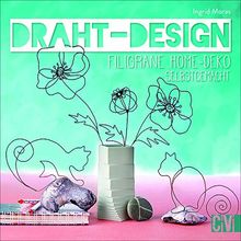 Draht-Design. Filigrane Home-Deko selbst gemacht. Aktuelle Motive zum Nachbasteln. Mit Vorlagen in Originalgröße.