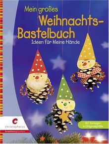 Mein großes Weihnachts-Bastelbuch: Ideen für kleine Hände