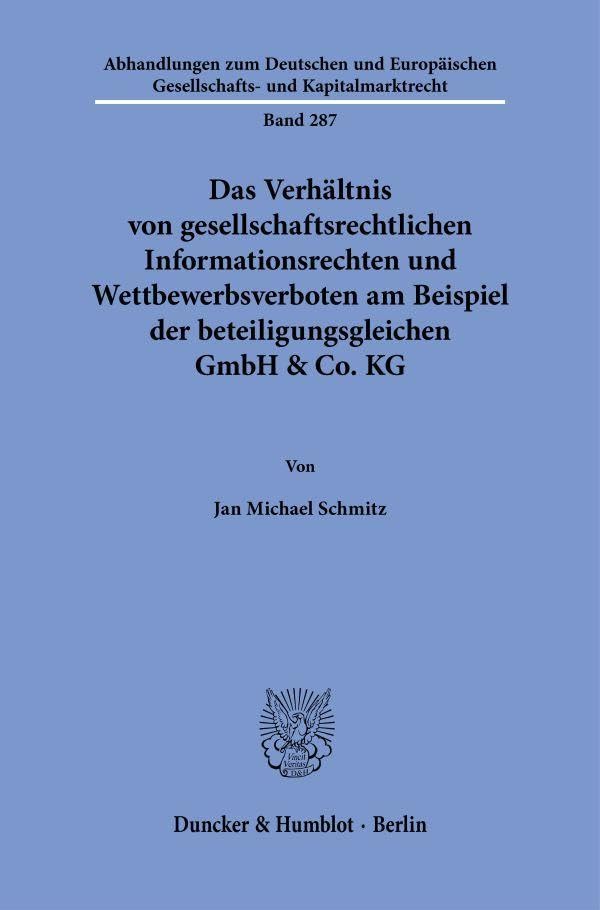 Das Verhältnis von gesellschaftsrechtlichen Informationsrechten und Wettbewerbsverboten am Beispiel der beteiligungsgleichen GmbH & Co. KG ... Gesellschafts- und Kapitalmarktrecht)
