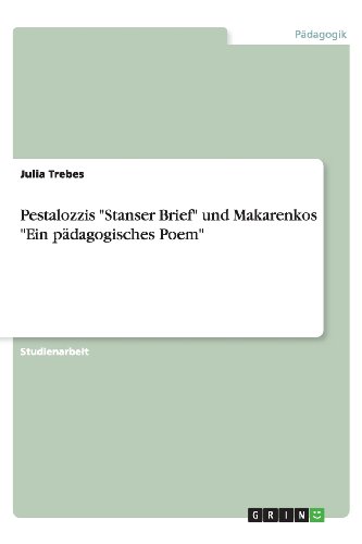 Pestalozzis Stanser Brief und Makarenkos Ein pädagogisches Poem