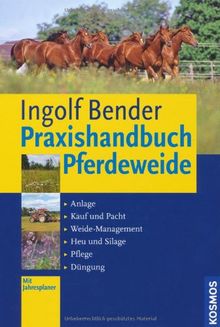 Praxishandbuch Pferdeweide: Anlage, Kauf und Pacht, Weide-Management, Heu und Silage, Pflege, Düngung