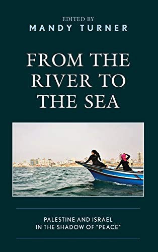 From the River to the Sea: Palestine and Israel in the Shadow of Peace