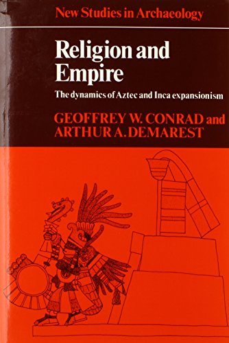 Religion and Empire: The Dynamics of Aztec and Inca Expansionism (New Studies in Archaeology)