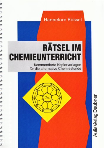 Kopiervorlagen Chemie / Rätsel im Chemieunterricht: Kommentierte Kopiervorlagen für die alternative Chemiestunde