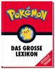 Pokémon: Das große Lexikon: Mehr als 300 Seiten geballtes Wissen - für alle kleinen und großen Pokémon-Fans!