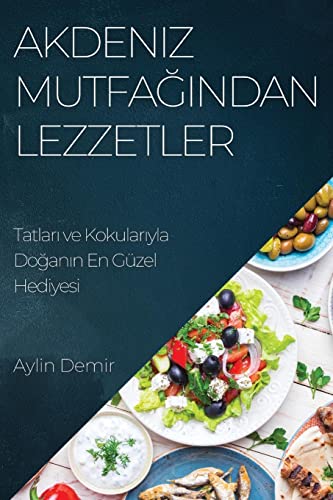 Akdeniz Mutfa¿¿ndan Lezzetler: Tatlar¿ ve Kokular¿yla Do¿an¿n En Güzel Hediyesi