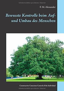 Bewusste Kontrolle beim Auf- und Umbau des Menschen: Constructive Conscious Control of the Individual