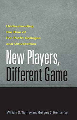 New Players, Different Game: Understanding the Rise of For-Profit Colleges and Universities