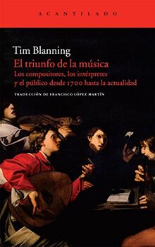El triunfo de la música : los compositores, los intérpretes y el público desde 1700 hasta la actualidad (Acantilado, Band 239)