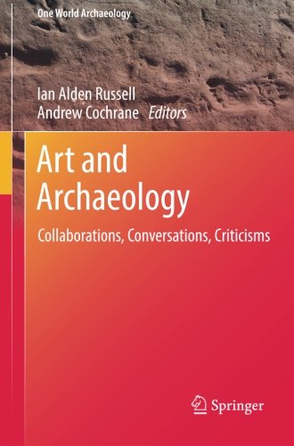 Art and Archaeology: Collaborations, Conversations, Criticisms (One World Archaeology)