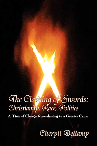 The Clashing of Swords: Christianity, Race, Politics: A Time of Change Reawakening to a Greater Cause