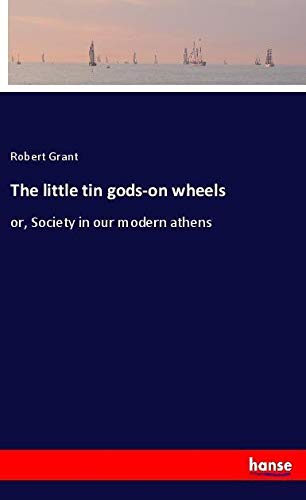 The little tin gods-on wheels: or, Society in our modern athens