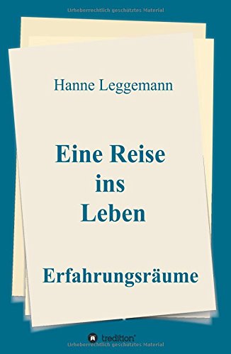 Eine Reise ins Leben: Erfahrungsräume