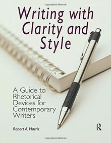 Writing with Clarity and Style: A Guide to Rhetorical Devices for Contemporary Writers